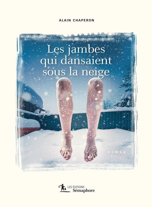 Jambes qui dansaient sous la neige (Les) - Alain Chaperon - Éditions Sémaphore