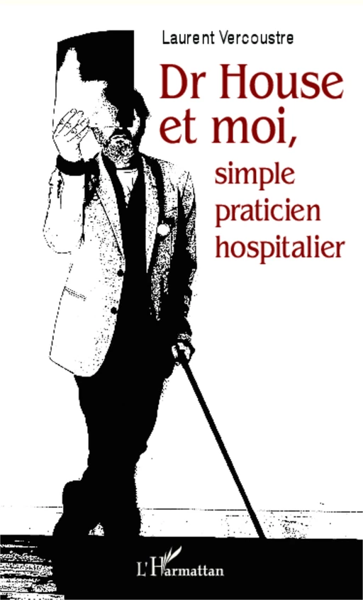 Dr House et moi, simple praticien hospitalier - Laurent Vercoustre - Editions L'Harmattan