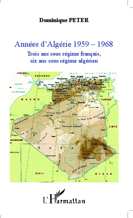 Années d'Algérie 1959-1968 - Dominique Peter - Editions L'Harmattan