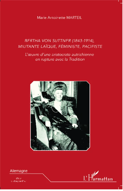 Bertha Von Suttner (1843 - 1914), militante laïque, féministe, pacifiste - Marie-Antoinette Marteil - Editions L'Harmattan