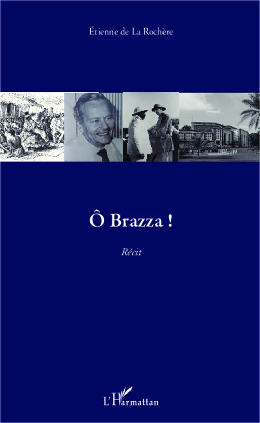 Ô Brazza ! - Etienne de la Rochère - Editions L'Harmattan