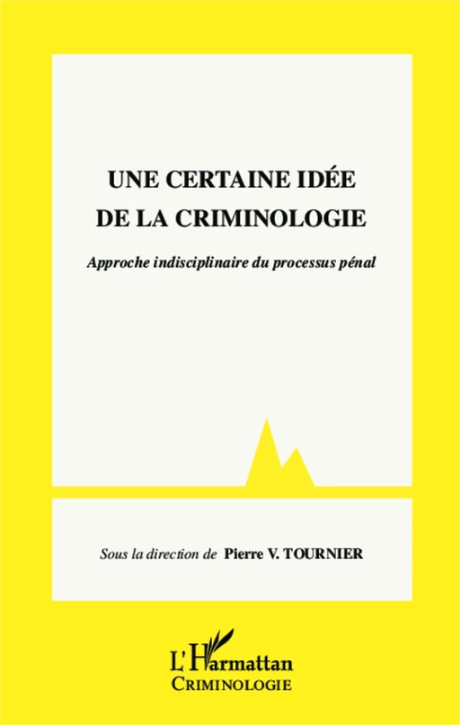 Une certaine idée de la criminologie - Pierre Victor Tournier - Editions L'Harmattan