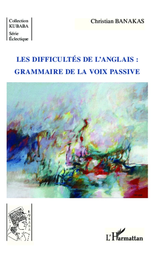 Les difficultés de l'anglais : grammaire de la voix passive - Christian Banakas - Editions L'Harmattan