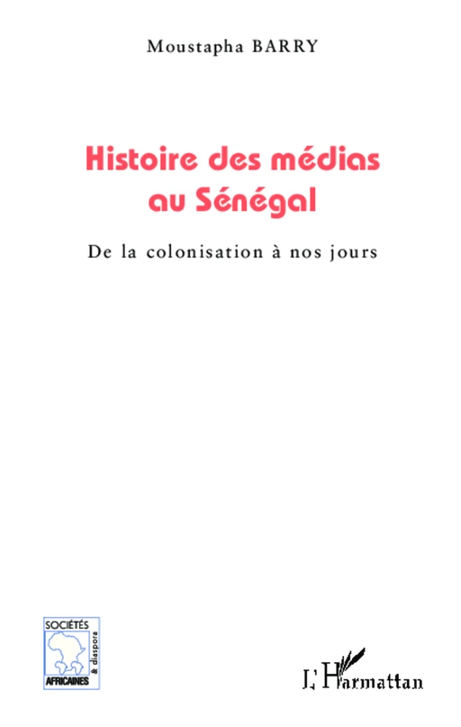 Histoire des médias au Sénégal - Moustapha Barry - Editions L'Harmattan