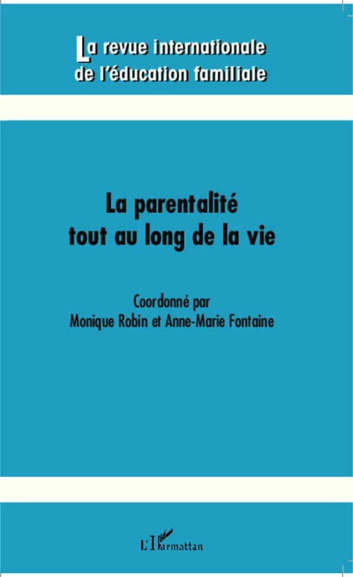 Parentalité tout au long de la vie - Monique Robin, Anne Marie Fontaine - Editions L'Harmattan