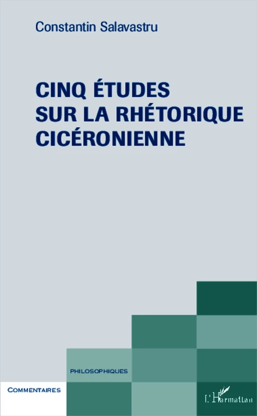 Cinq études sur la rhéthorique cicéronienne - Constantin Salavastru - Editions L'Harmattan