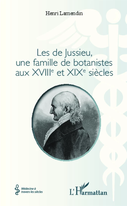 Les de Jussieu, une famille de botanistes aux XVIII° et XIX° siècles - Henri Lamendin - Editions L'Harmattan