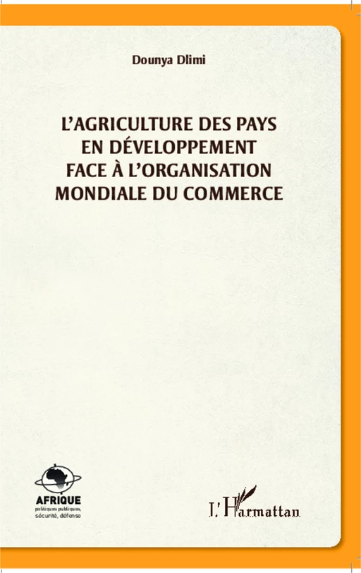 L'agriculture des pays en développement face à l'organisation mondiale du commerce - Dounya Dlimi - Editions L'Harmattan