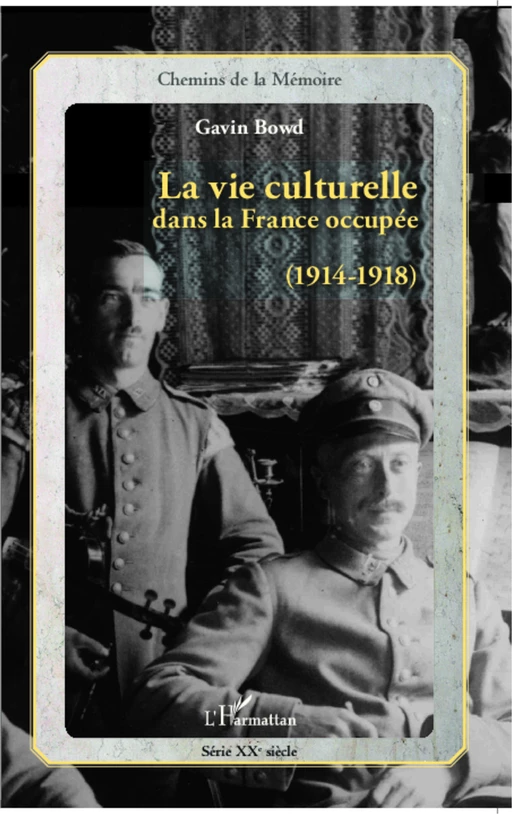 La vie culturelle dans la France occupée (1914-1918) - Gavin Bowd - Editions L'Harmattan