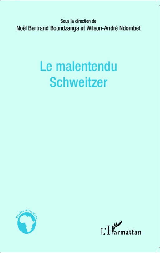 Le malentendu Schweitzer - Noël Bertrand Boundzanga, Wilson-André Ndombet - Editions L'Harmattan