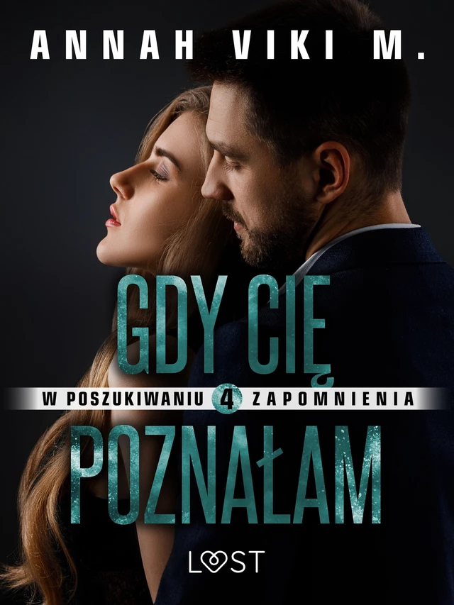 W poszukiwaniu zapomnienia 4: Gdy Cię poznałam – opowiadanie erotyczne - Annah Viki M. - Saga Egmont International