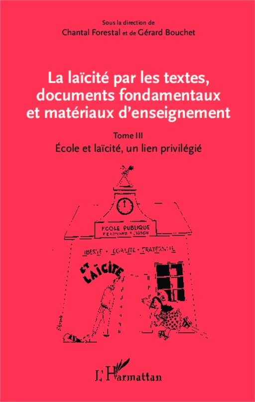 La laïcité par les textes, documents fondamentaux et matériaux d'enseignement (Tome 3) - Gérard Bouchet, Chantal Forestal - Editions L'Harmattan