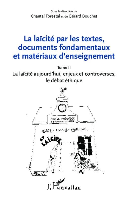 La laïcité par les textes, documents fondamentaux et matériaux d'enseignement (Tome 2) - Gérard Bouchet, Chantal Forestal - Editions L'Harmattan