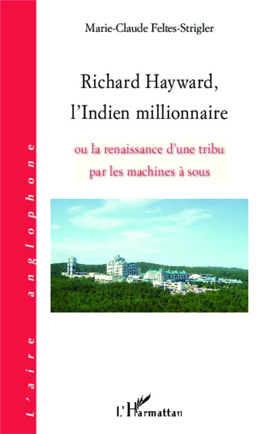 Richard Hayward, l'Indien millionnaire - Marie-Claude FELTES-STRIGLER - Editions L'Harmattan