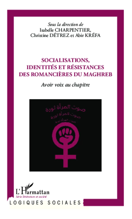 Socialisations, identités et résistances des romancières du Maghreb - Isabelle Charpentier, Christine Détrez, Abir Kréfa - Editions L'Harmattan