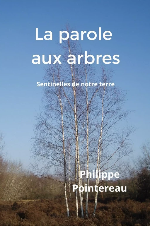 La parole aux arbres, sentinelles de notre terre - Philippe Pointereau - Bookless-editions