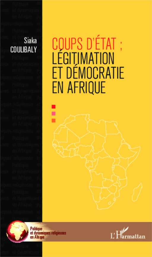 Coups d'Etat : légitimation et démocraties en Afrique - Siaka Coulibaly - Editions L'Harmattan