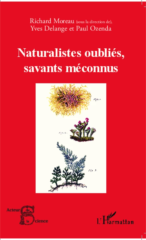 Naturalistes oubliés, savants méconnus - Odile Moreau, Paul Ozenda, Yves Delange - Editions L'Harmattan