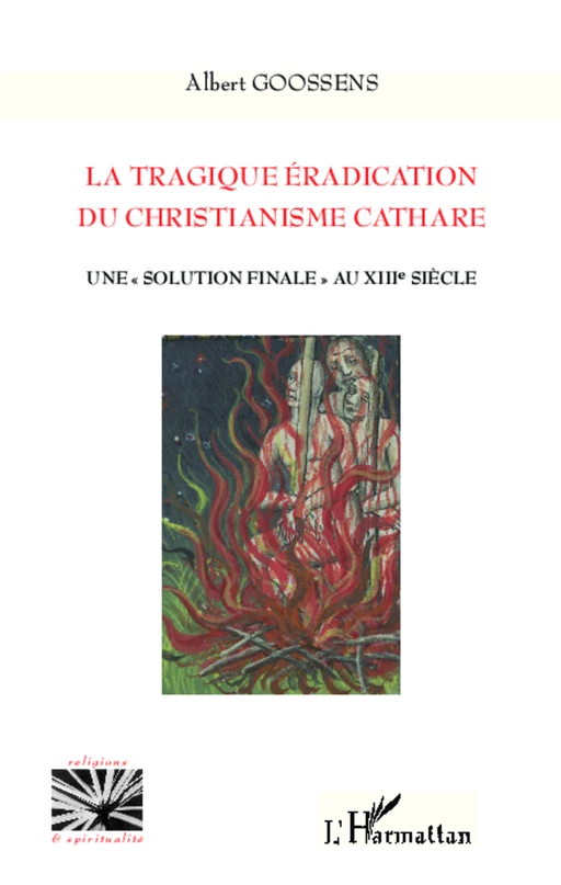 La tragique éradication du christianisme cathare - Albert Goossens - Editions L'Harmattan