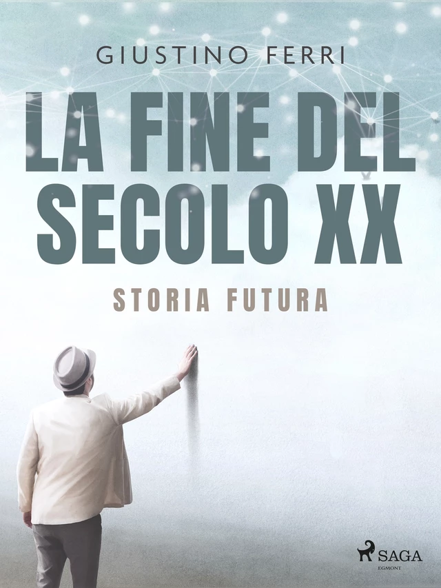 La fine del secolo XX: storia futura - Giustino Ferri - Saga Egmont International