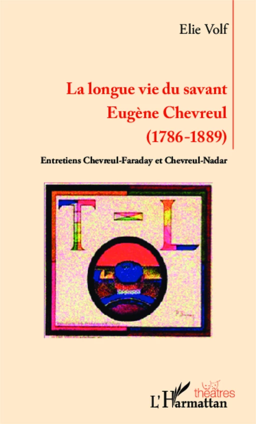 Longue vie du savant Eugène Chevreul - Elie Volf - Editions L'Harmattan