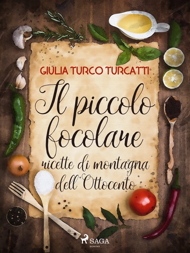 Il piccolo focolare: ricette di montagna dell'Ottocento - Giulia Turco Turcatti - Saga Egmont International