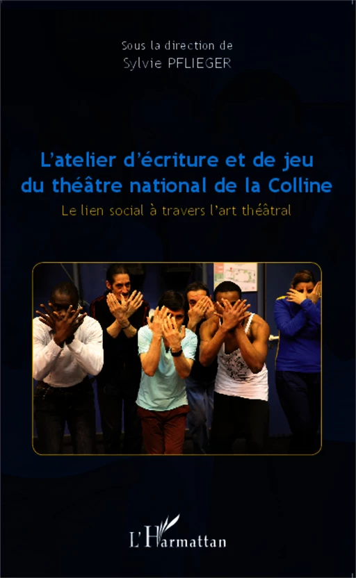 L'atelier d'écriture et de jeu du théâtre national de la Colline - Sylvie Pflieger - Editions L'Harmattan