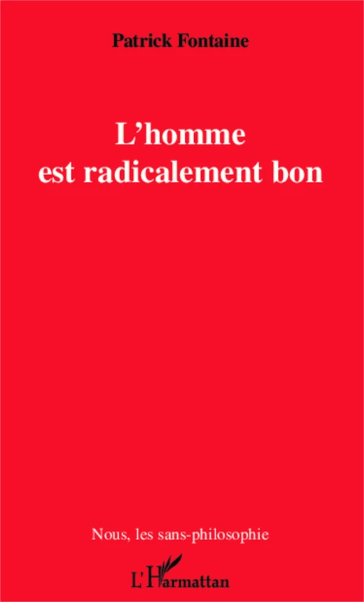 L'homme est radicalement bon - Patrick Fontaine - Editions L'Harmattan