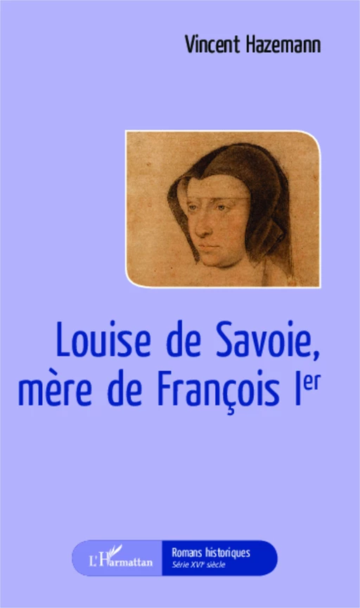 Louise de Savoie, mère de François 1er - Vincent Hazemann - Editions L'Harmattan