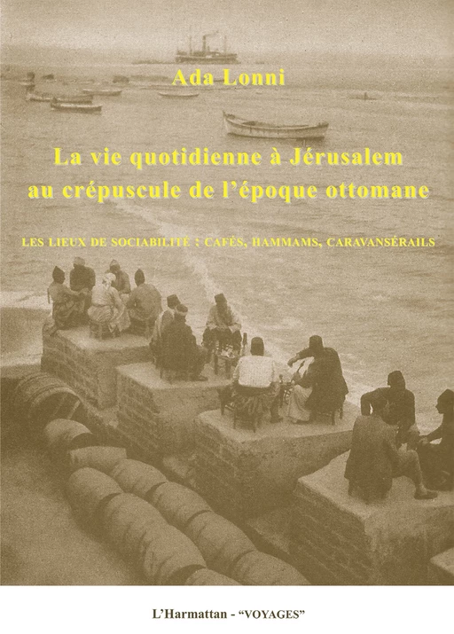 La vie quotidienne à Jérusalem au crépuscule de l'époque ottomane - Ada Lonni - Harmattan Italia