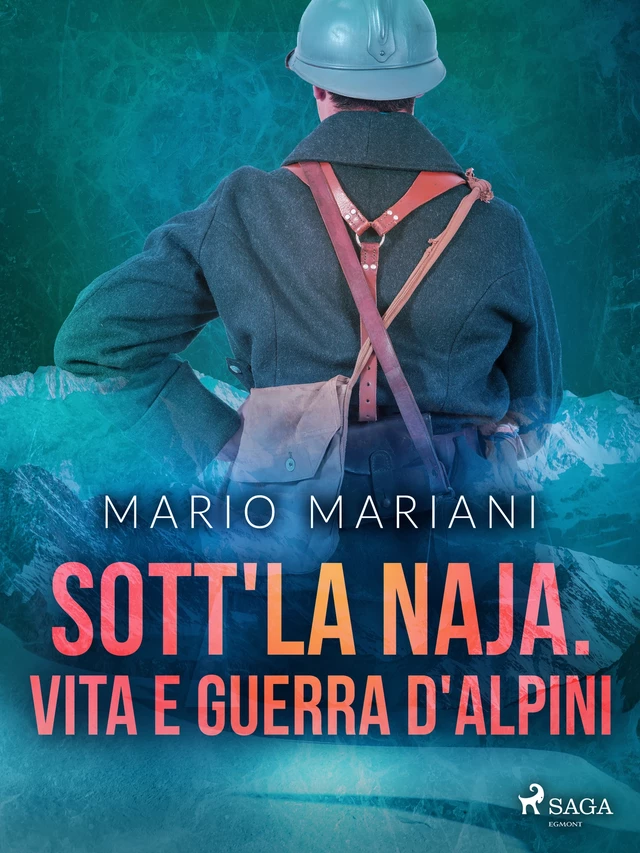 Sott'la Naja. Vita e guerra d'alpini - Mario Mariani - Saga Egmont International