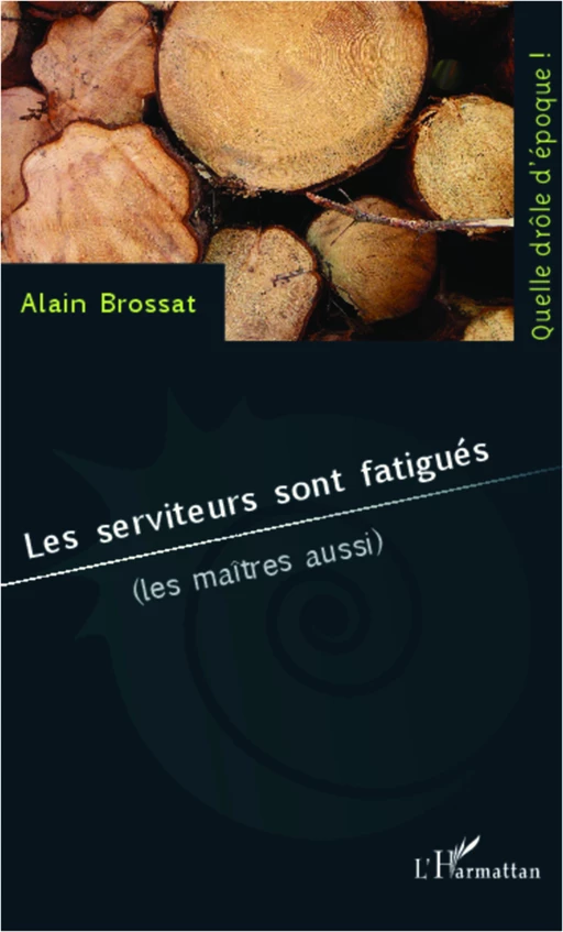 Les serviteurs sont fatigués - Alain Brossat - Editions L'Harmattan