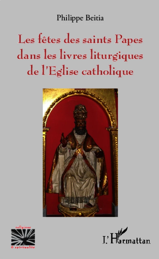 Les fêtes des saints Papes dans les livres liturgiques de l'Eglise catholique - Philippe Beitia - Editions L'Harmattan