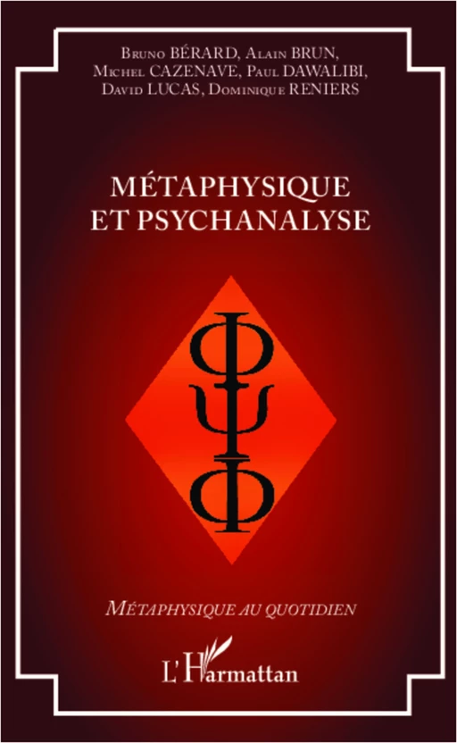 Métaphysique et psychanalyse - Bruno Bérard, Dominique Reniers, Alain Brun, Michel Cazenave, David Lucas, Paul Dawalibi - Editions L'Harmattan