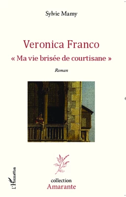 Veronica Franco Ma vie brisée de courtisane