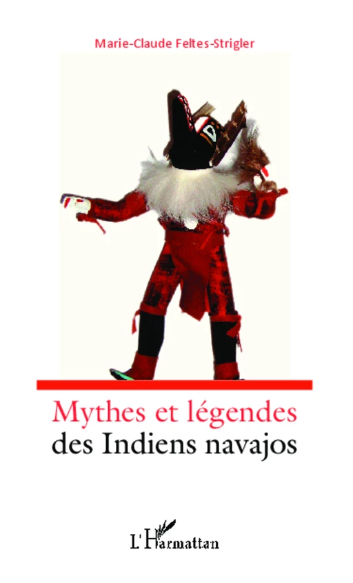 Mythes et légendes des indiens navajos - Marie-Claude FELTES-STRIGLER - Editions L'Harmattan