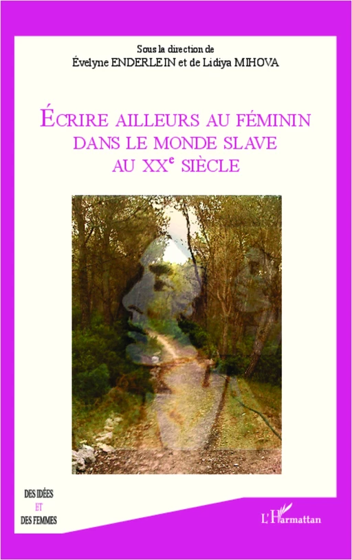 Ecrire ailleurs au féminin dans le monde Slave au XX eme siècle - Évelyne Enderlein, Lidiya Mihova - Editions L'Harmattan