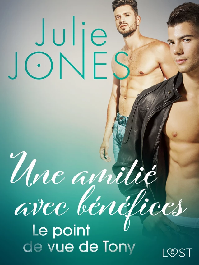 Une amitié avec bénéfices : Le point de vue de Tony - Julie Jones - Saga Egmont French