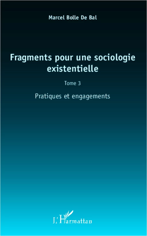 Fragments pour une sociologie existentielle (Tome 3) - Marcel BOLLE DE BAL - Editions L'Harmattan