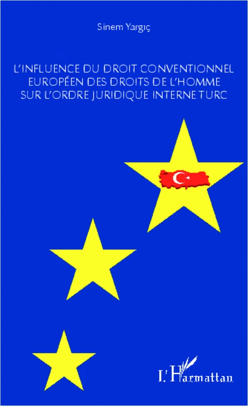 L'influence du droit conventionnel européen des droits de l'homme sur l'ordre juridique interne turc - Sinem Yargic - Editions L'Harmattan