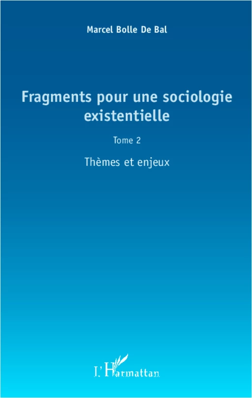 Fragments pour une sociologie existentielle (Tome 2) - Marcel BOLLE DE BAL - Editions L'Harmattan