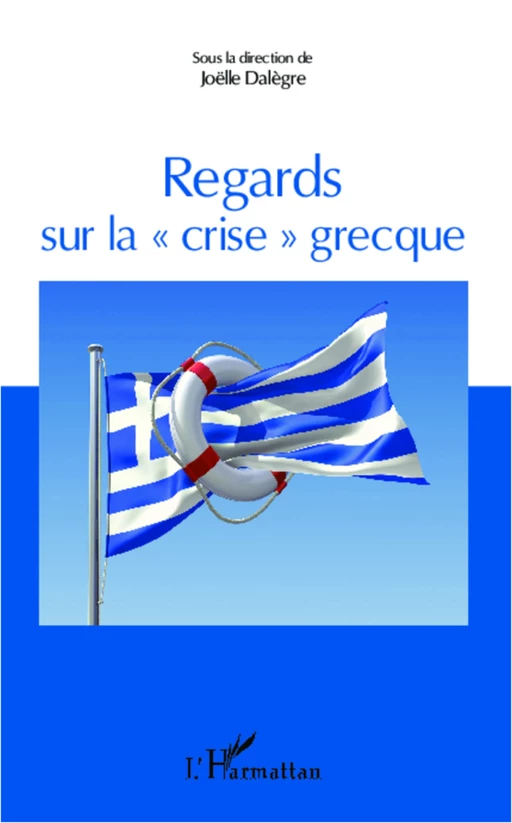 Regards sur la "crise" grecque - Frédéric Lemaire, Amélie Poinssot, Maud Vidal-Naquet, Ugo Palheta, Nicolas Pitsos, Isabelle Podetti, Anastase Adonis, Athanasia Bara, Vincent Gouzi, Michel Calapodis, Joëlle Dalègre - Editions L'Harmattan