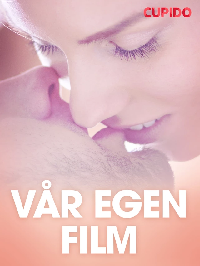 Vår egen film - erotiske noveller -  Cupido - Saga Egmont International