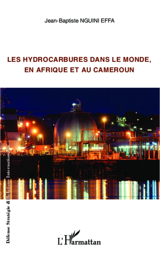 Les hydrocarbures dans le monde, en Afrique et au Cameroun - Jean-Baptiste Nguini Effa - Editions L'Harmattan