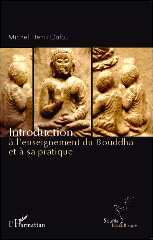 Introduction à l'enseignement du Bouddha et à sa pratique - Michel Henri Dufour - Editions L'Harmattan