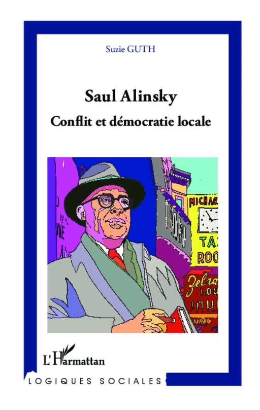 Saul Alinsky. Conflit et démocratie locale - Suzie Guth - Editions L'Harmattan