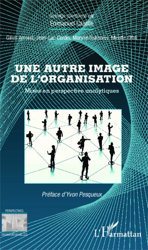 Une autre image de l'organisation - Emmanuel Castille, Mireille Cifali, Jean-Luc Cerdin, Maryse Dubouloy, Gilles Arnaud - Editions L'Harmattan