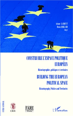 Construire l'espace politique européen Historiographies, politiques et territoires