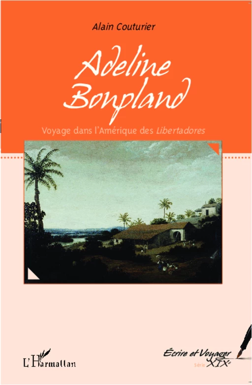 Adeline Bonpland, voyage dans l'Amérique des <em>Libertadores</em> - Alain Couturier - Editions L'Harmattan