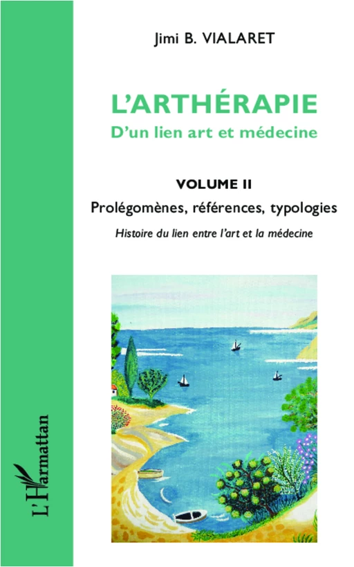 L'arthérapie d'un lien art et médecine (Volume 2) - Jimi B. Vialaret - Editions L'Harmattan